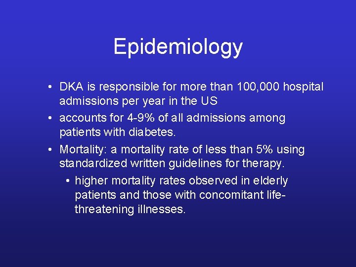 Epidemiology • DKA is responsible for more than 100, 000 hospital admissions per year