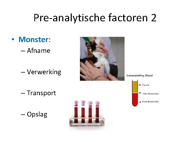 Pre-analytische factoren 2 • Monster: – Afname – Verwerking – Transport – Opslag 