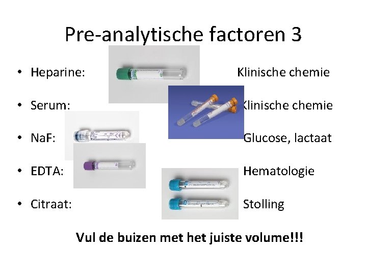 Pre-analytische factoren 3 • Heparine: Klinische chemie • Serum: Klinische chemie • Na. F: