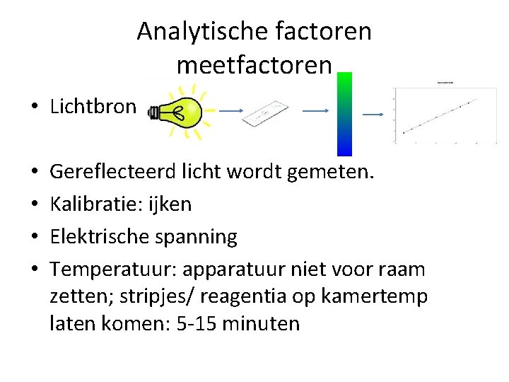 Analytische factoren meetfactoren • Lichtbron • • Gereflecteerd licht wordt gemeten. Kalibratie: ijken Elektrische