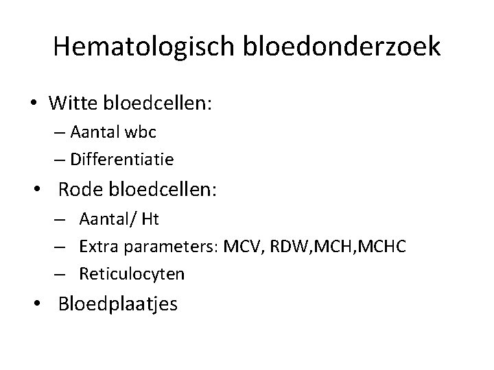Hematologisch bloedonderzoek • Witte bloedcellen: – Aantal wbc – Differentiatie • Rode bloedcellen: –