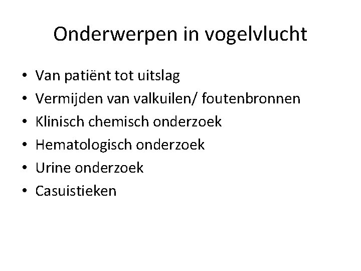 Onderwerpen in vogelvlucht • • • Van patiënt tot uitslag Vermijden valkuilen/ foutenbronnen Klinisch