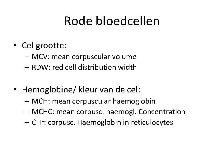 Rode bloedcellen • Cel grootte: – MCV: mean corpuscular volume – RDW: red cell