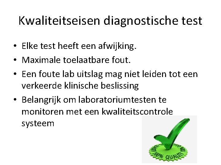 Kwaliteitseisen diagnostische test • Elke test heeft een afwijking. • Maximale toelaatbare fout. •