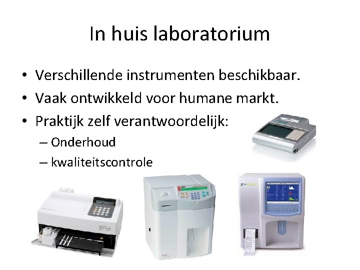 In huis laboratorium • Verschillende instrumenten beschikbaar. • Vaak ontwikkeld voor humane markt. •