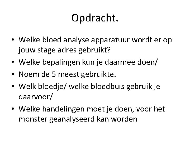 Opdracht. • Welke bloed analyse apparatuur wordt er op jouw stage adres gebruikt? •