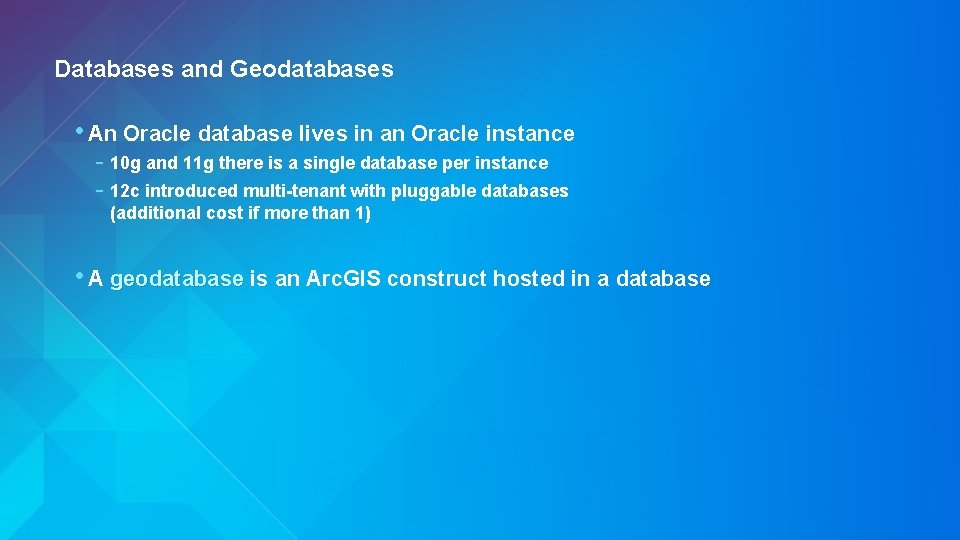 Databases and Geodatabases • An Oracle database lives in an Oracle instance - 10