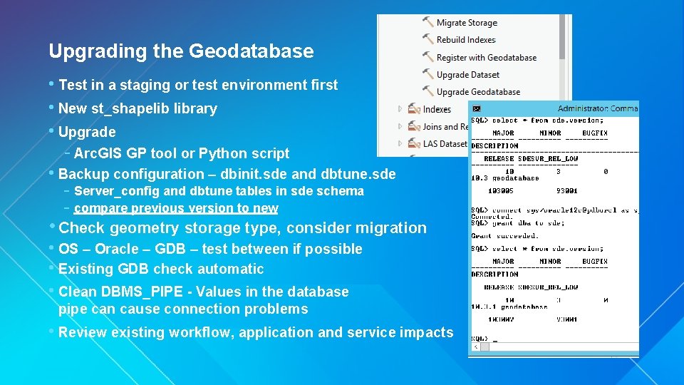 Upgrading the Geodatabase • Test in a staging or test environment first • New