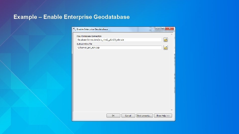 Example – Enable Enterprise Geodatabase 