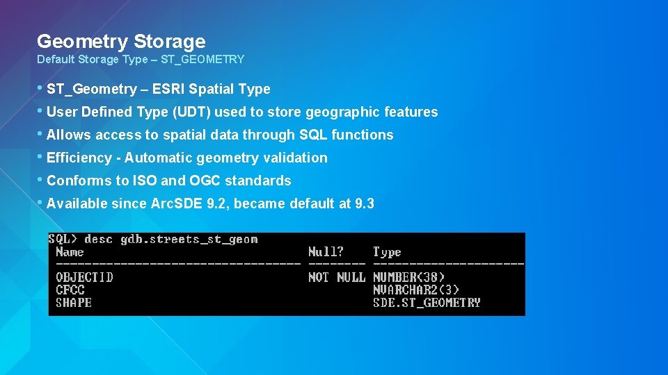 Geometry Storage Default Storage Type – ST_GEOMETRY • ST_Geometry – ESRI Spatial Type •