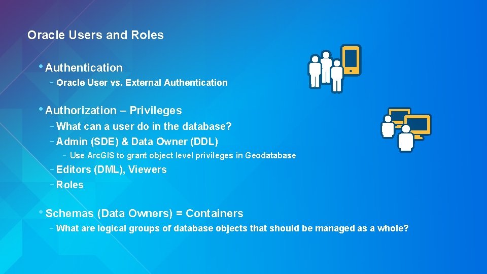 Oracle Users and Roles • Authentication - Oracle User vs. External Authentication • Authorization