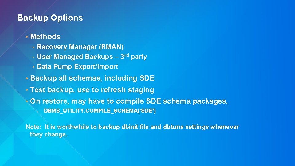 Backup Options • Methods Recovery Manager (RMAN) • User Managed Backups – 3 rd