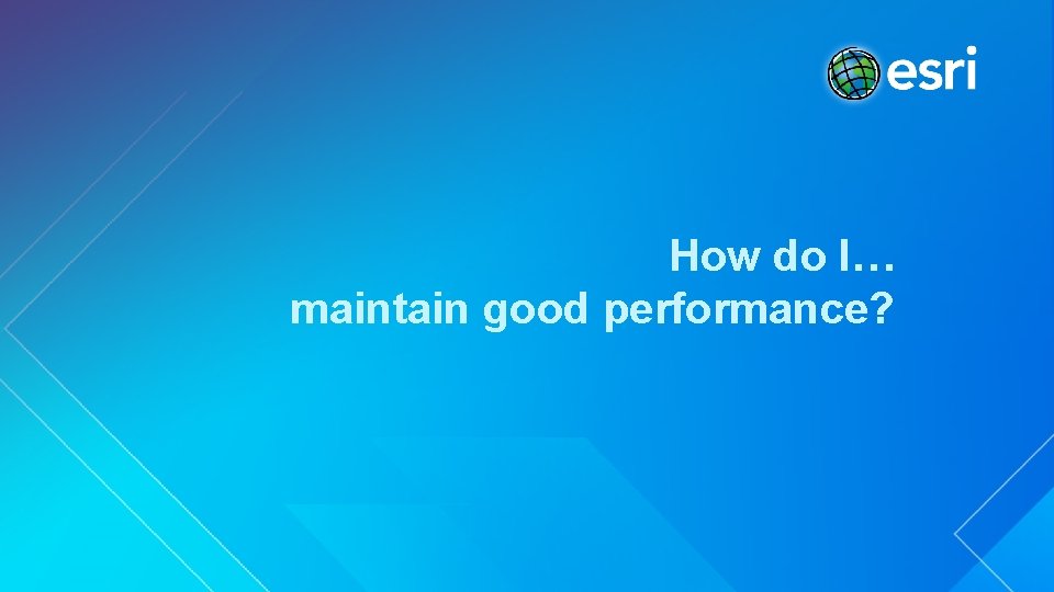 How do I… maintain good performance? 