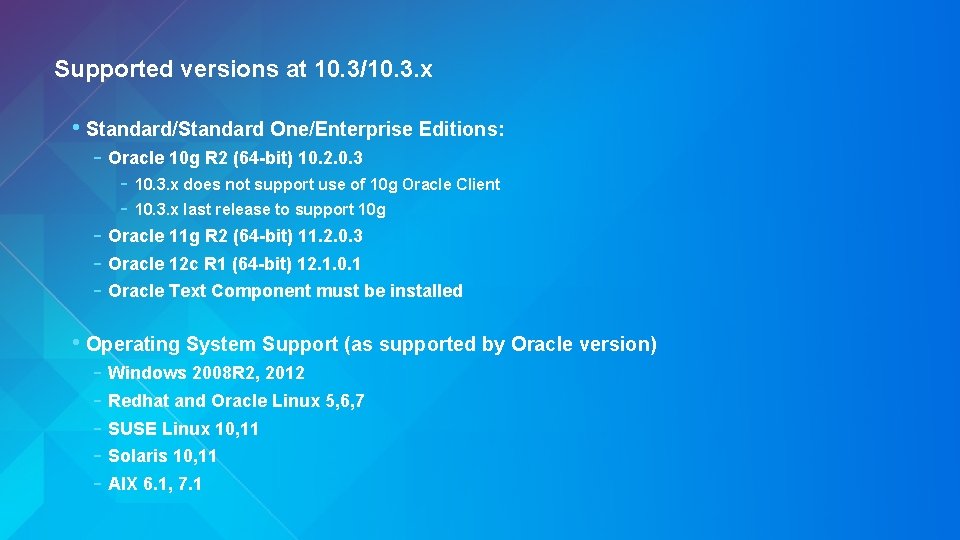 Supported versions at 10. 3/10. 3. x • Standard/Standard One/Enterprise Editions: - Oracle 10