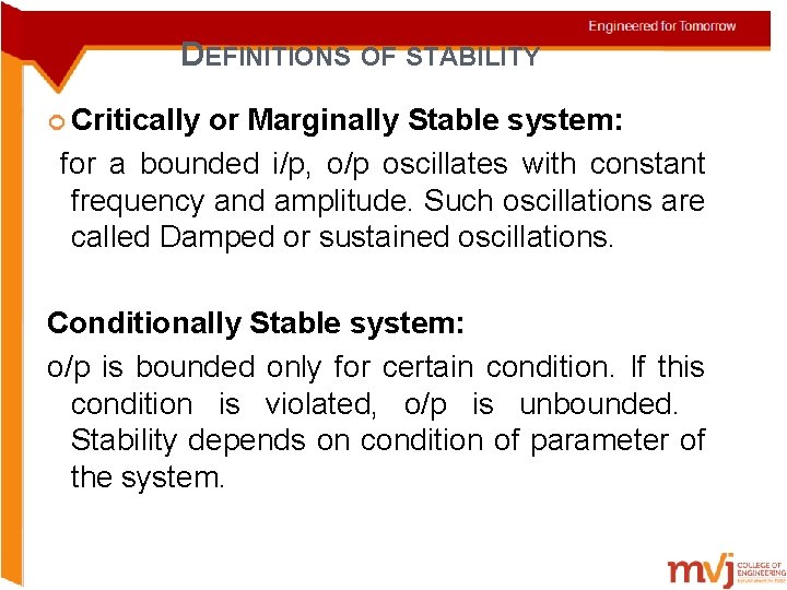 DEFINITIONS OF STABILITY Critically or Marginally Stable system: for a bounded i/p, o/p oscillates