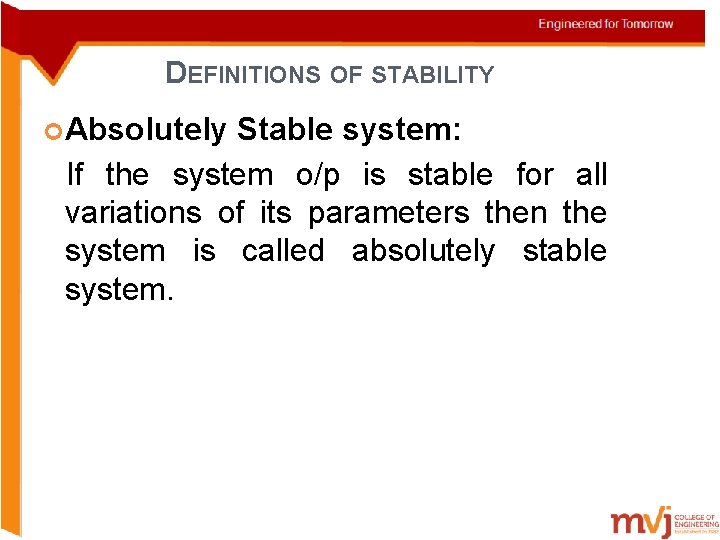 DEFINITIONS OF STABILITY Absolutely Stable system: If the system o/p is stable for all