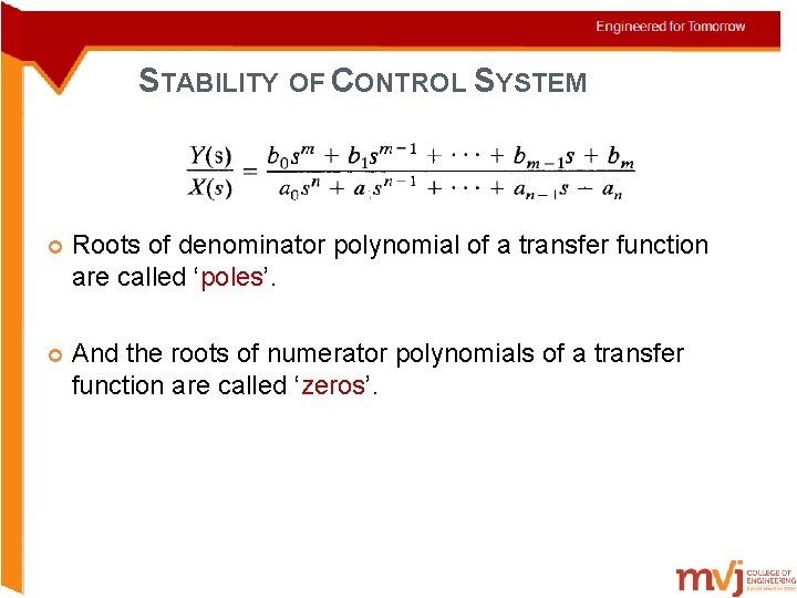 STABILITY OF CONTROL SYSTEM Roots of denominator polynomial of a transfer function are called