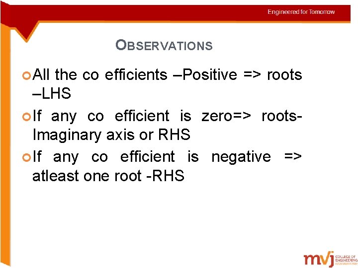 OBSERVATIONS All the co efficients –Positive => roots –LHS If any co efficient is