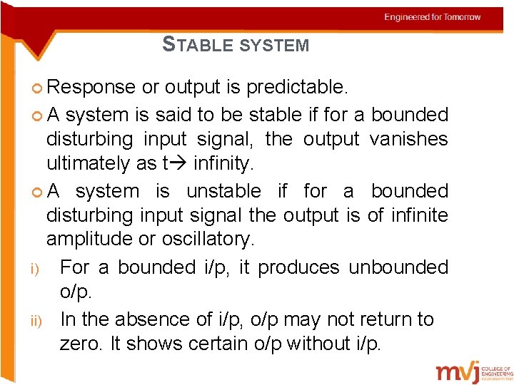 STABLE SYSTEM Response or output is predictable. A system is said to be stable