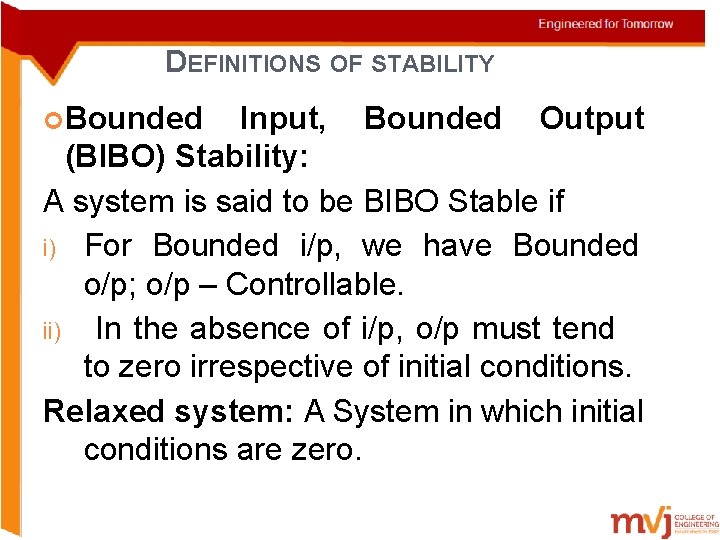 DEFINITIONS OF STABILITY Bounded Input, Bounded Output (BIBO) Stability: A system is said to