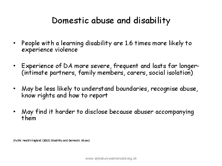 Domestic abuse and disability • People with a learning disability are 1. 6 times