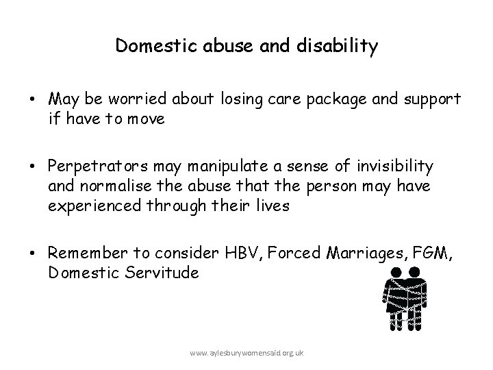 Domestic abuse and disability • May be worried about losing care package and support