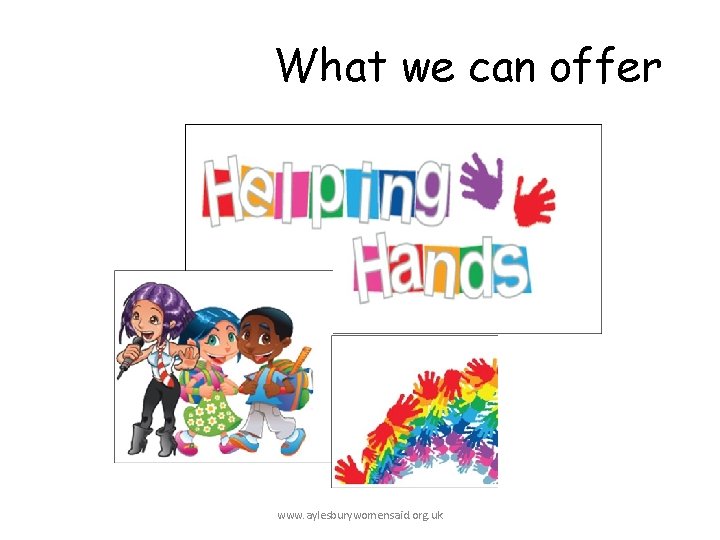 What we can offer www. aylesburywomensaid. org. uk 