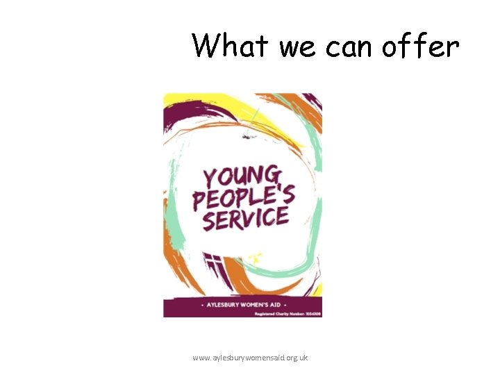 What we can offer www. aylesburywomensaid. org. uk 