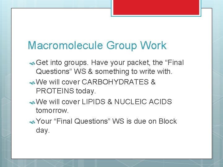 Macromolecule Group Work Get into groups. Have your packet, the “Final Questions” WS &