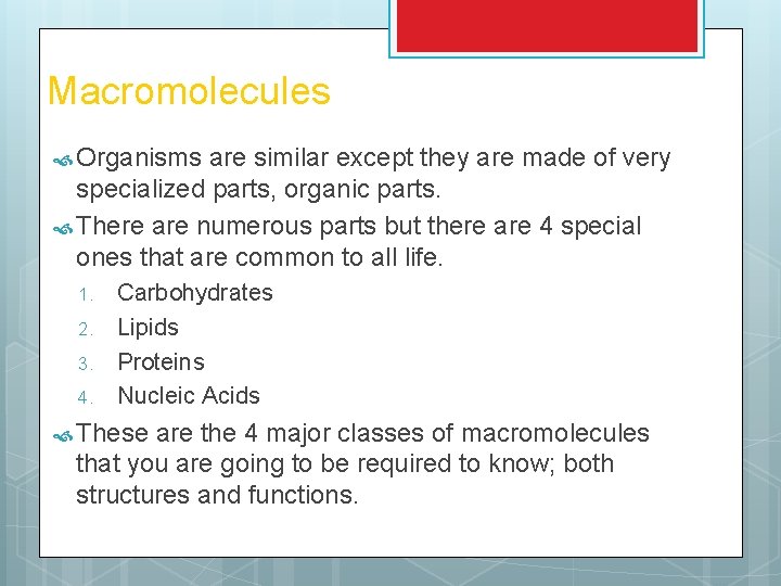 Macromolecules Organisms are similar except they are made of very specialized parts, organic parts.