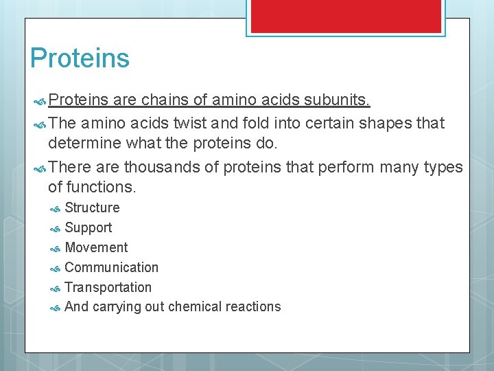 Proteins are chains of amino acids subunits. The amino acids twist and fold into