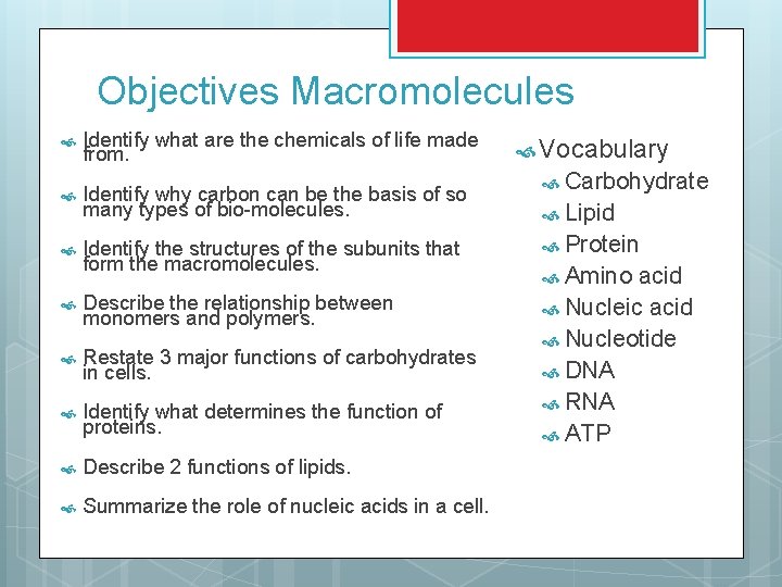 Objectives Macromolecules Identify what are the chemicals of life made from. Identify why carbon