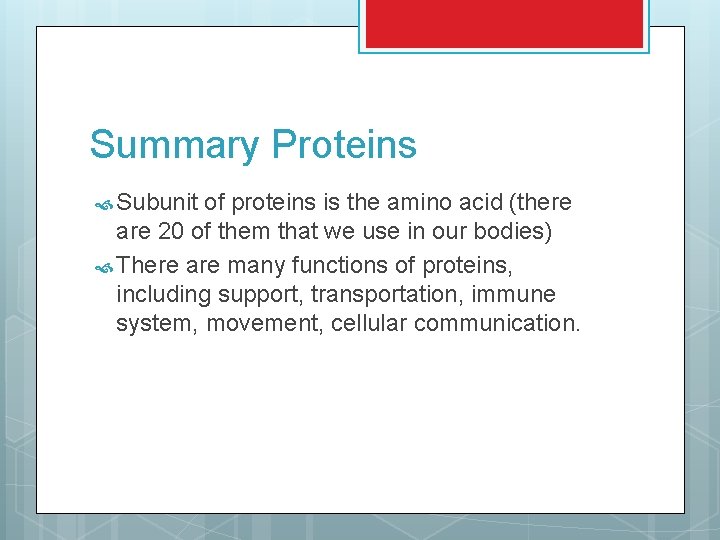 Summary Proteins Subunit of proteins is the amino acid (there are 20 of them