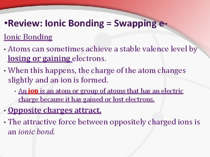 • Review: Ionic Bonding = Swapping e. Ionic Bonding • Atoms can sometimes