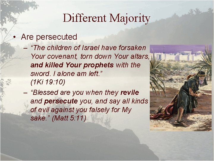 Different Majority • Are persecuted – “The children of Israel have forsaken Your covenant,