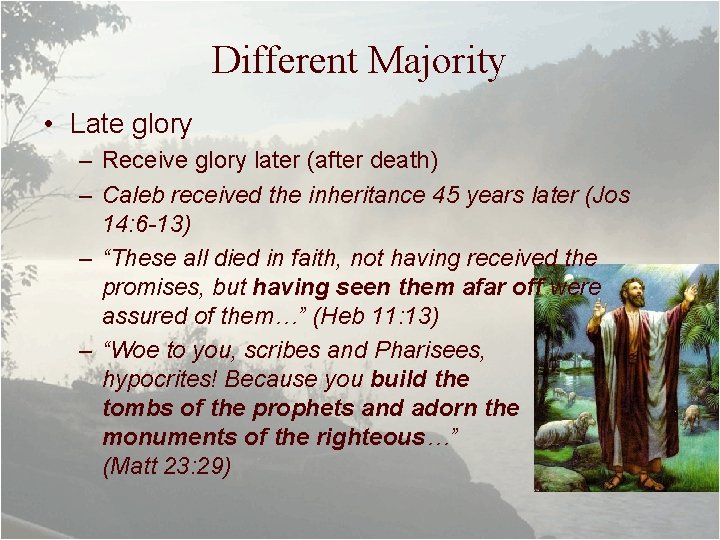 Different Majority • Late glory – Receive glory later (after death) – Caleb received
