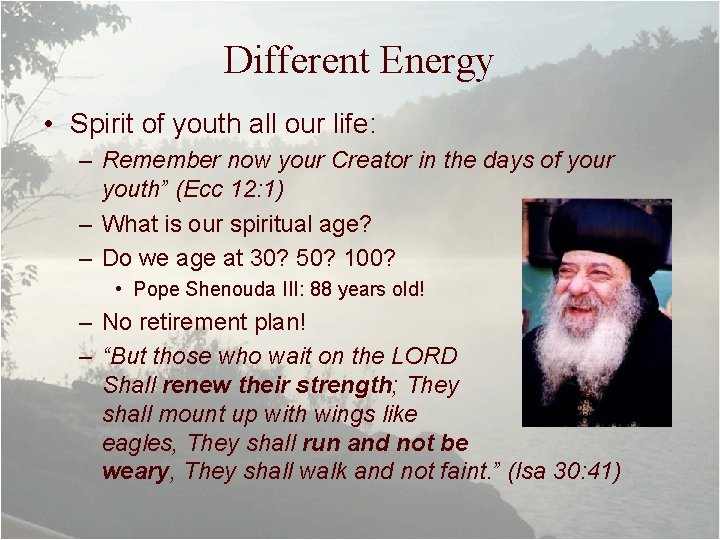 Different Energy • Spirit of youth all our life: – Remember now your Creator