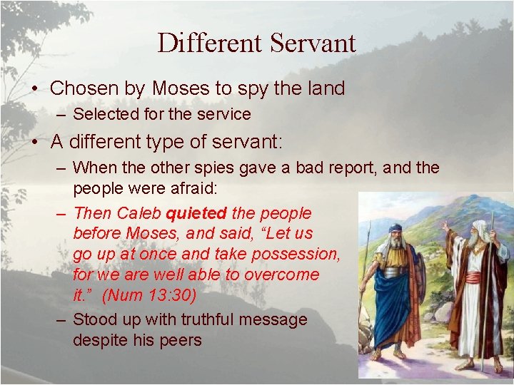 Different Servant • Chosen by Moses to spy the land – Selected for the