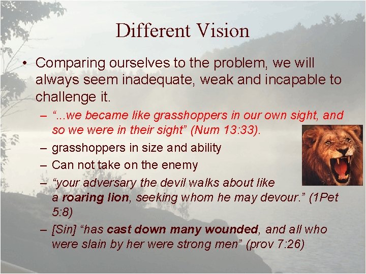 Different Vision • Comparing ourselves to the problem, we will always seem inadequate, weak