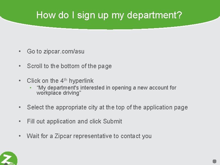 How do I sign up my department? • Go to zipcar. com/asu • Scroll