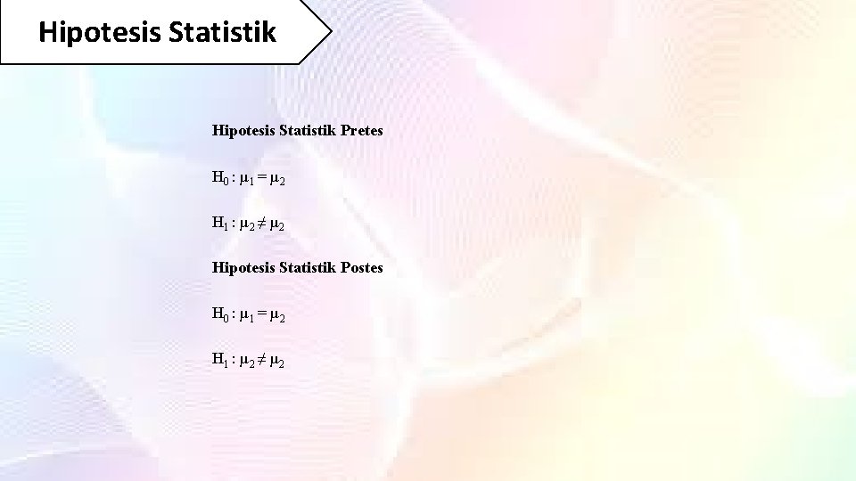 Hipotesis Statistik Pretes H 0 : µ 1 = µ 2 H 1 :