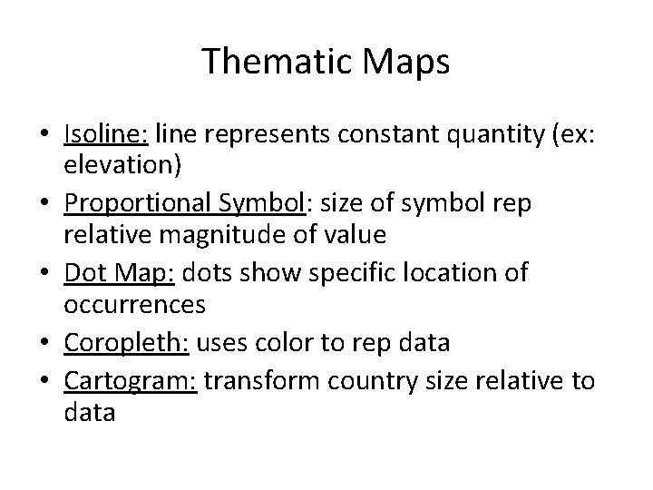 Thematic Maps • Isoline: line represents constant quantity (ex: elevation) • Proportional Symbol: size