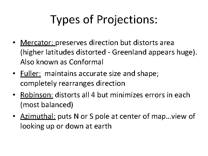 Types of Projections: • Mercator: preserves direction but distorts area (higher latitudes distorted -