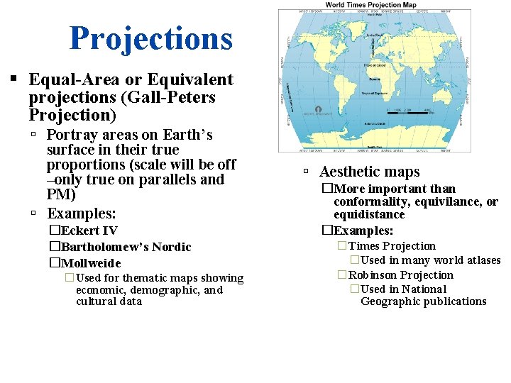 Projections Equal-Area or Equivalent projections (Gall-Peters Projection) Portray areas on Earth’s surface in their