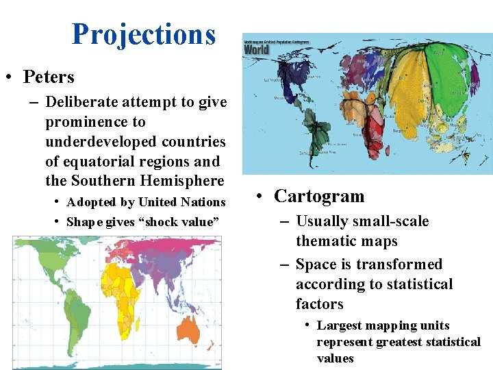 Projections • Peters – Deliberate attempt to give prominence to underdeveloped countries of equatorial