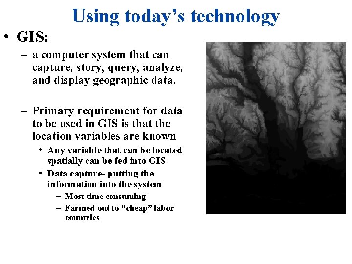 Using today’s technology • GIS: – a computer system that can capture, story, query,