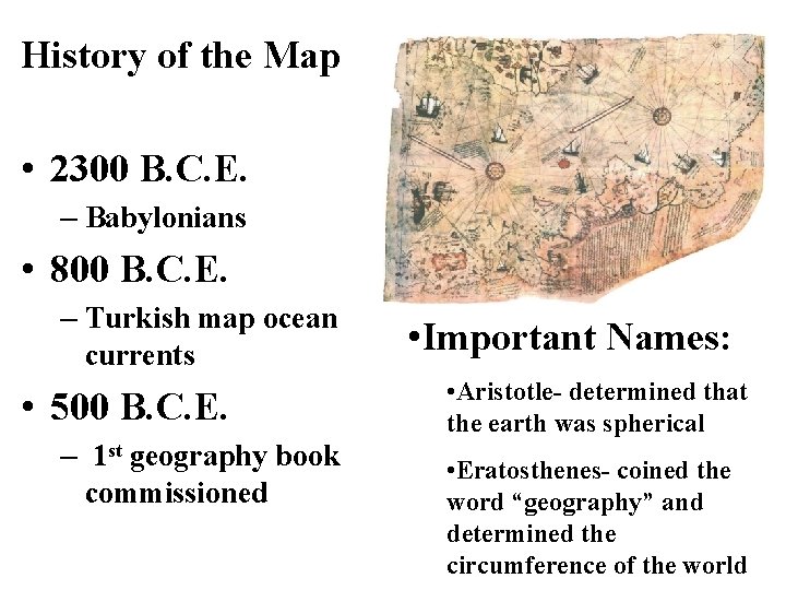 History of the Map • 2300 B. C. E. – Babylonians • 800 B.