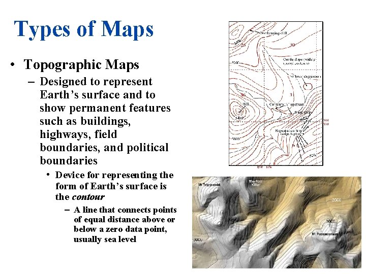 Types of Maps • Topographic Maps – Designed to represent Earth’s surface and to