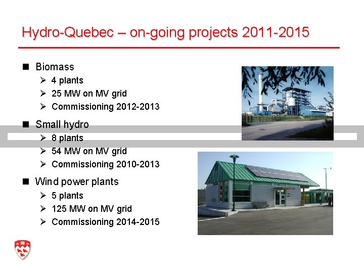 Hydro-Quebec – on-going projects 2011 -2015 n Biomass Ø 4 plants Ø 25 MW