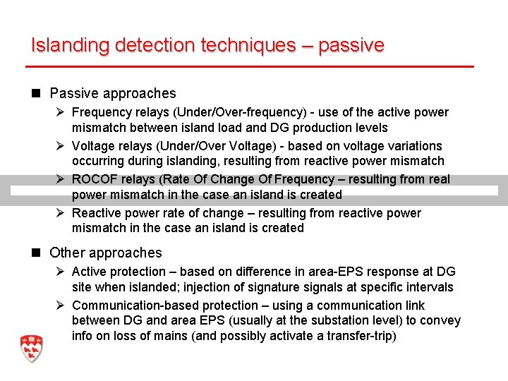 Islanding detection techniques – passive n Passive approaches Ø Frequency relays (Under/Over-frequency) - use